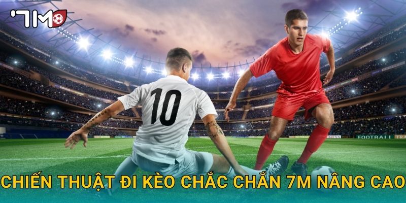 chiến thuật đi kèo chắc chắn 7m và bí quyết quản lý rủi ro 3 Chiến thuật đi kèo chắc chắn 7m nâng cao
