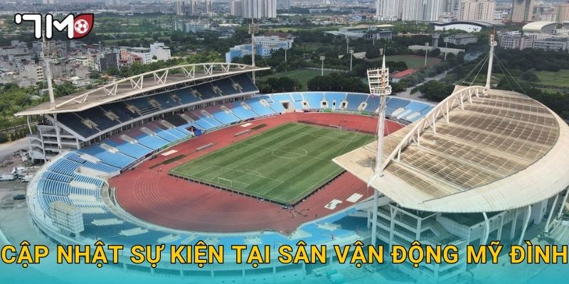 Cập nhật sự kiện tại Sân vận động Mỹ Đình