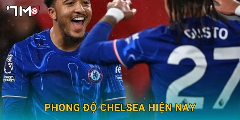 Phong độ Chelsea hiện nay và phân tích từ 7m