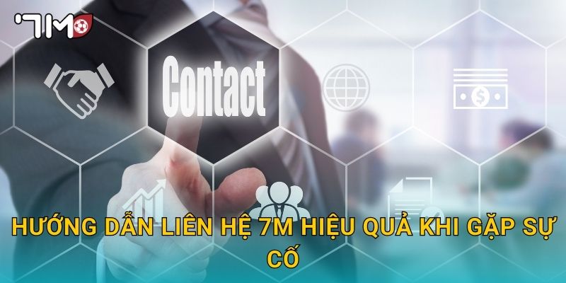 Hướng dẫn Liên hệ 7m hiệu quả khi gặp sự cố
